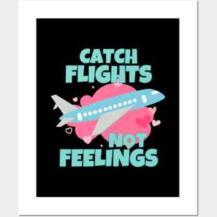 Catch Flights Not Feelings Posters and Art